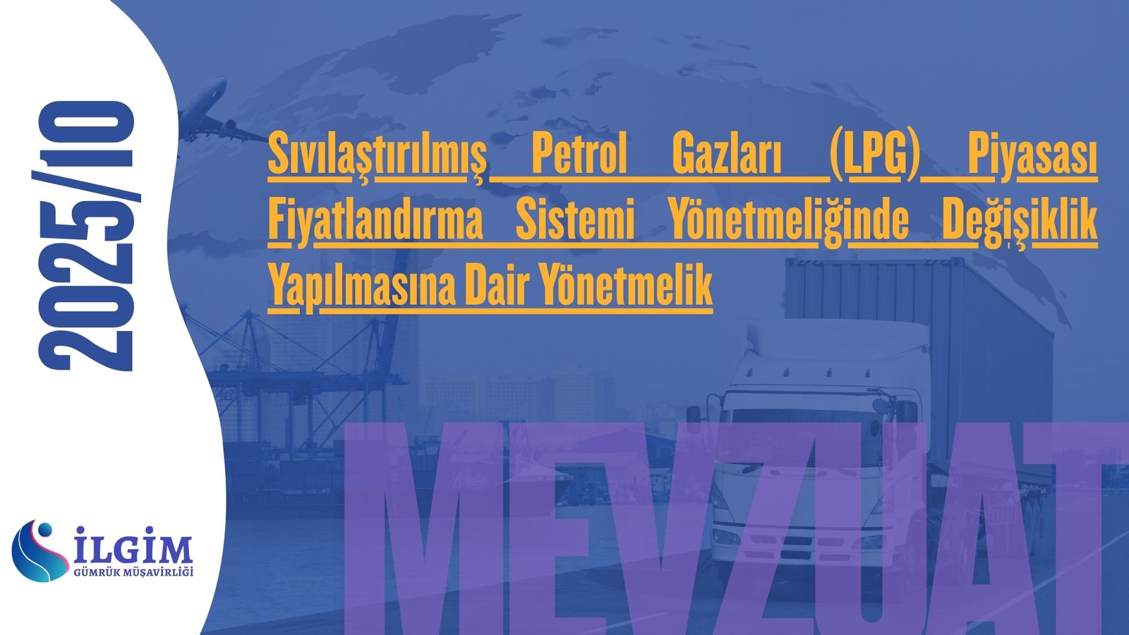 Sıvılaştırılmış Petrol Gazları (LPG) Piyasası Fiyatlandırma Sistemi Yönetmeliğinde Değişiklik Yapılmasına Dair Yönetmelik  (11.10.2025 t. 33044 s. R.G.)