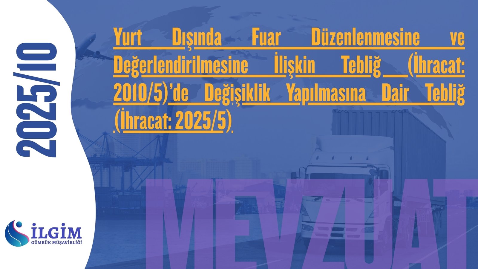 Yurt Dışında Fuar Düzenlenmesine ve Değerlendirilmesine İlişkin Tebliğ (İhracat: 2010/5)’de Değişiklik Yapılmasına Dair Tebliğ (İhracat: 2025/5) (7.10.2025 t. 33040 s. R.G.)