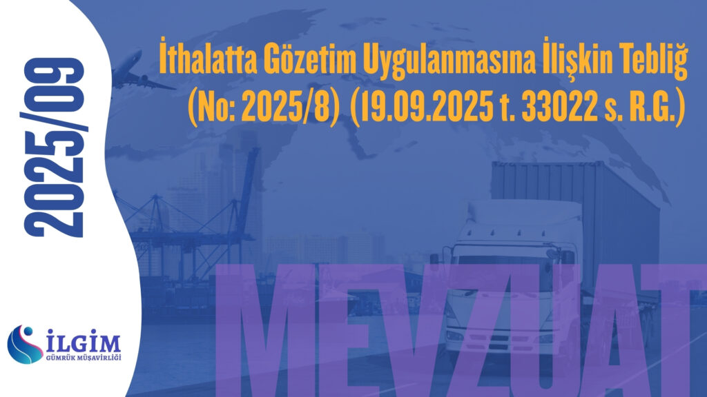 İthalatta Gözetim Uygulanmasına İlişkin Tebliğ (No: 2025/8) (19.09.2025 t. 33022 s. R.G.)