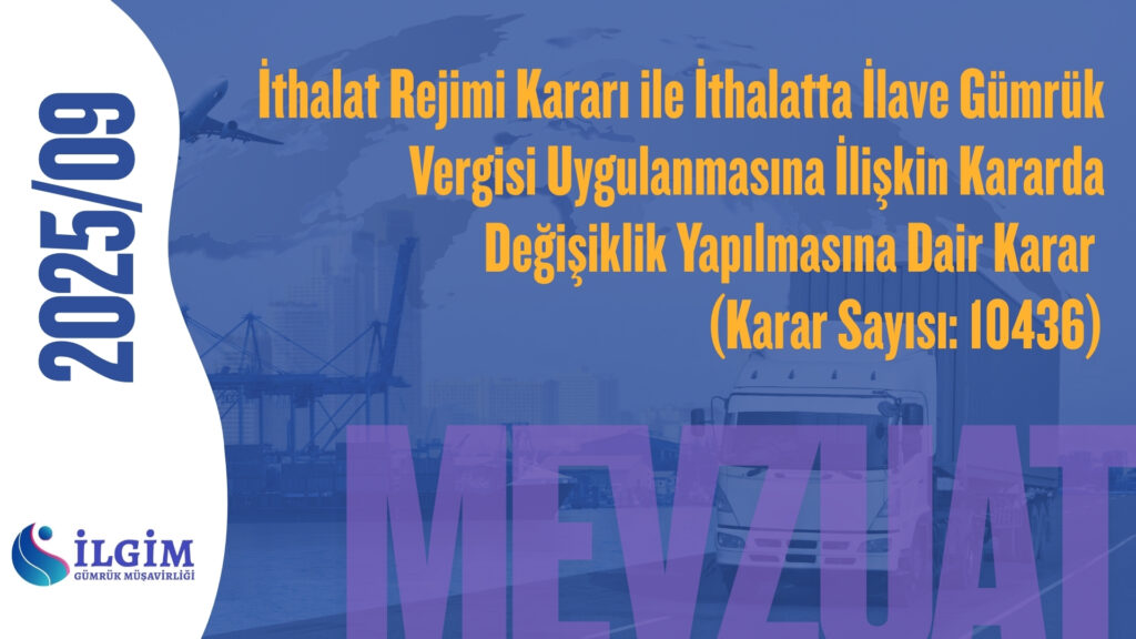 İthalat Rejimi Kararı ile İthalatta İlave Gümrük Vergisi Uygulanmasına İlişkin Kararda Değişiklik Yapılmasına Dair Karar (Karar Sayısı: 10436)