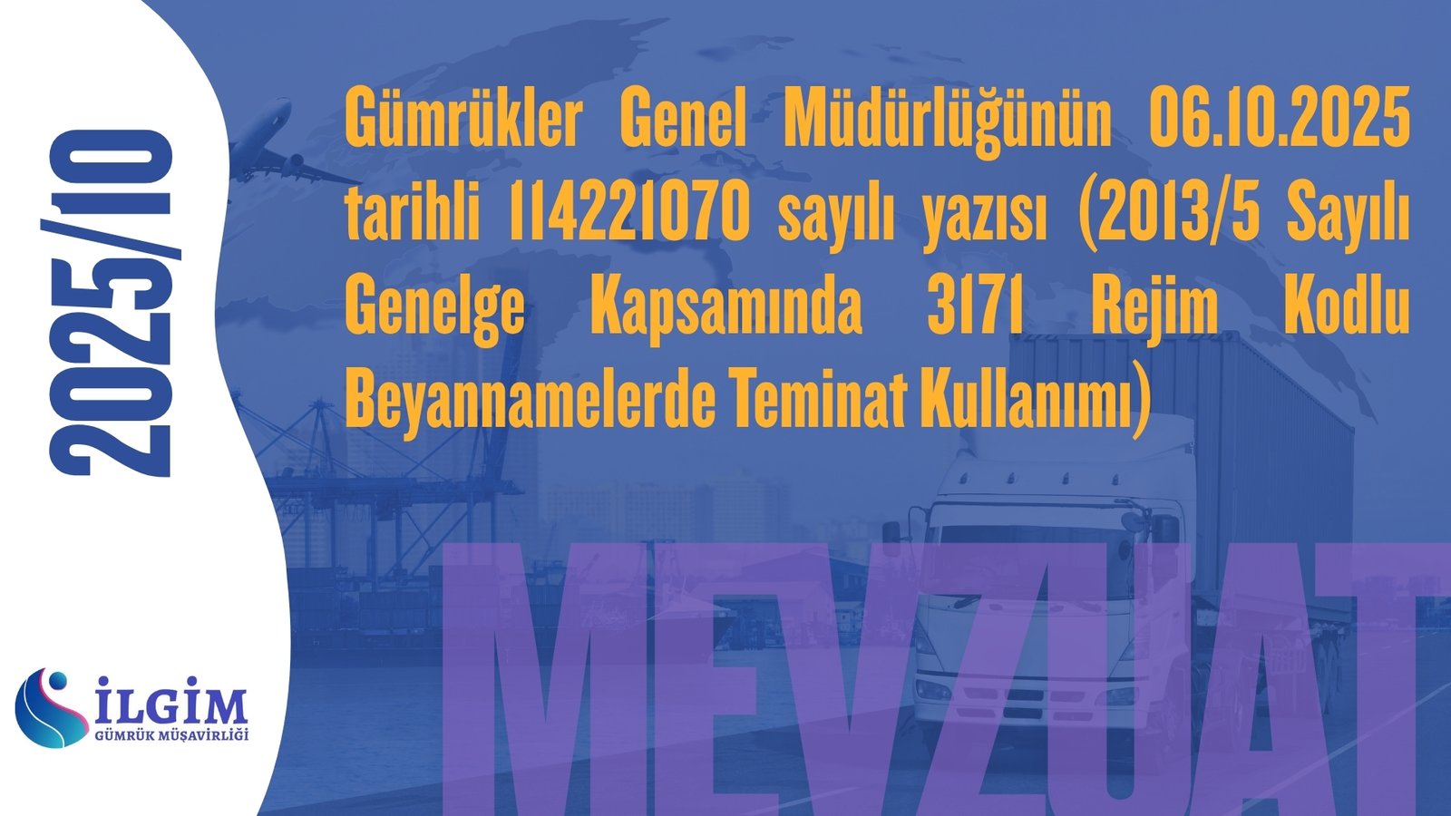 Gümrükler Genel Müdürlüğünün 06.10.2025 tarihli 114221070 sayılı yazısı (2013/5 Sayılı Genelge Kapsamında 3171 Rejim Kodlu Beyannamelerde Teminat Kullanımı)