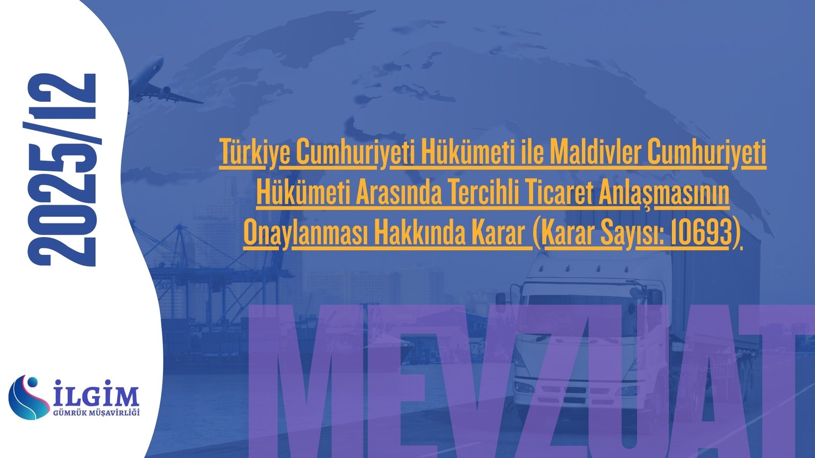 Türkiye Cumhuriyeti Hükümeti ile Maldivler Cumhuriyeti Hükümeti Arasında Tercihli Ticaret Anlaşmasının Onaylanması Hakkında Karar (Karar Sayısı: 10693)