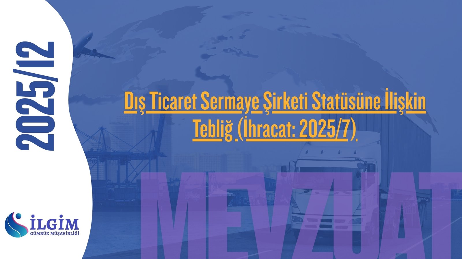 Dış Ticaret Sermaye Şirketi Statüsüne İlişkin Tebliğ (İhracat: 2025/7) (19.12.2025 t. 33112 s. R.G.)