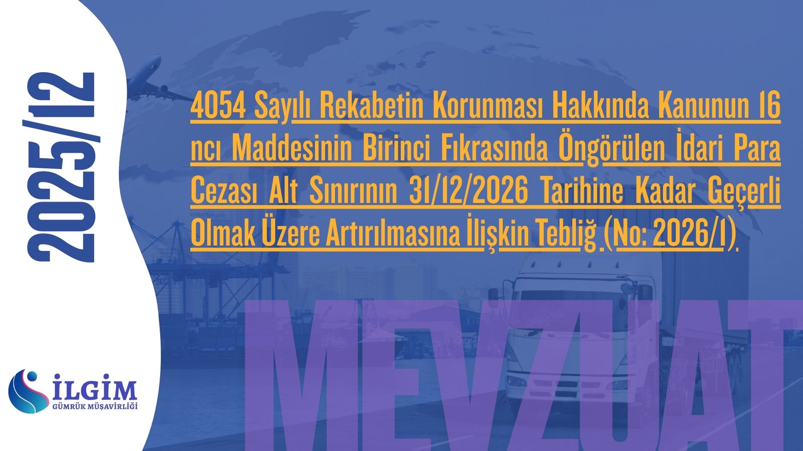 4054 Sayılı Rekabetin Korunması Hakkında Kanunun 16 ncı Maddesinin Birinci Fıkrasında Öngörülen İdari Para Cezası Alt Sınırının 31/12/2026 Tarihine Kadar Geçerli Olmak Üzere Artırılmasına İlişkin Tebliğ (No: 2026/1)