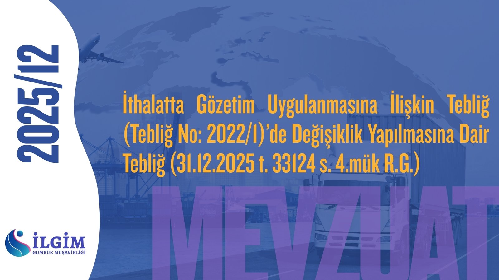 İthalatta Gözetim Uygulanmasına İlişkin Tebliğ (Tebliğ No: 2022/1)’de Değişiklik Yapılmasına Dair Tebliğ (31.12.2025 t. 33124 s. 4.mük R.G.)