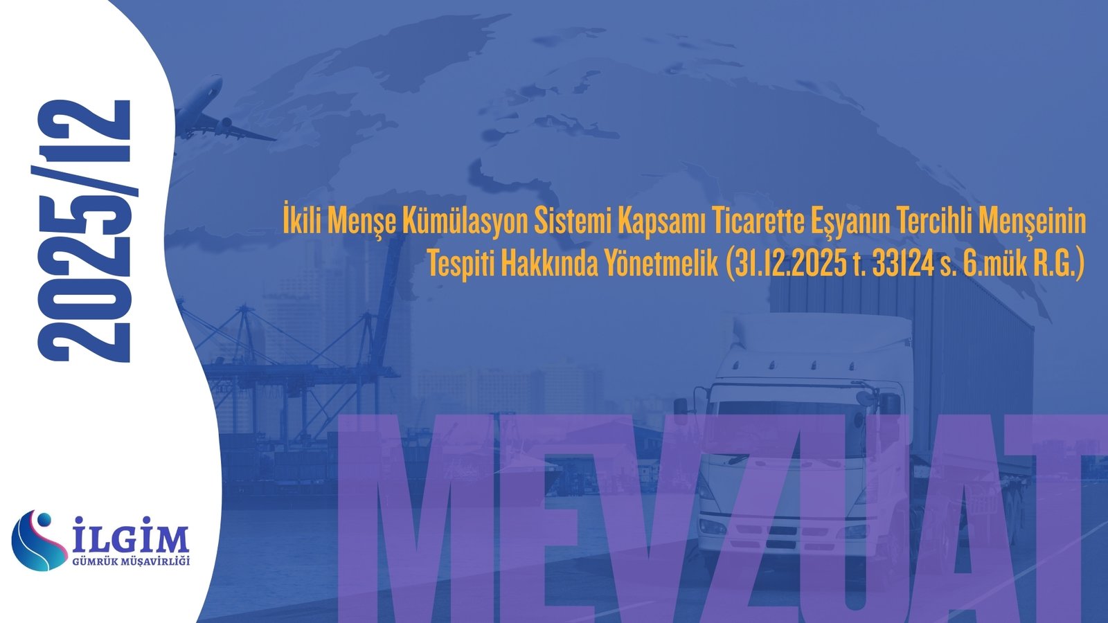 İkili Menşe Kümülasyon Sistemi Kapsamı Ticarette Eşyanın Tercihli Menşeinin Tespiti Hakkında Yönetmelik (31.12.2025 t. 33124 s. 6.mük R.G.)
