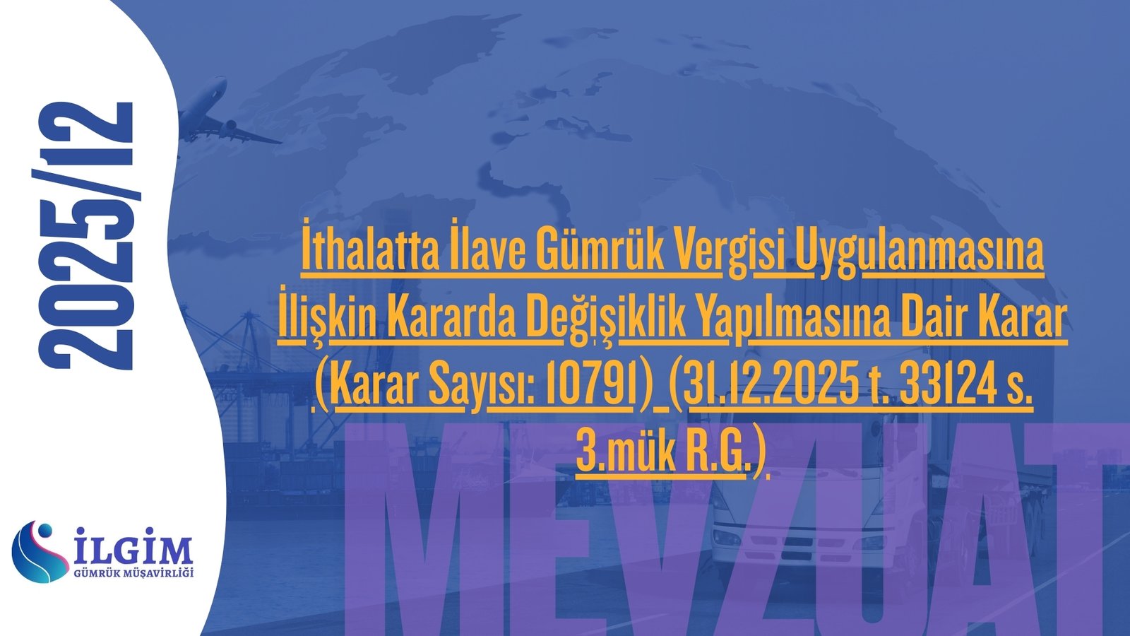 İthalatta İlave Gümrük Vergisi Uygulanmasına İlişkin Kararda Değişiklik Yapılmasına Dair Karar (Karar Sayısı: 10791) (31.12.2025 t. 33124 s. 3.mük R.G.)