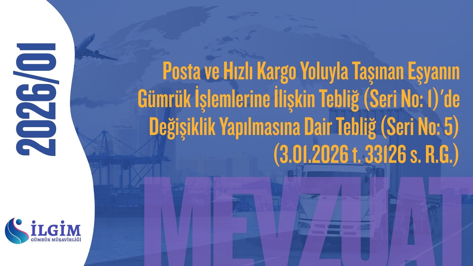 Posta ve Hızlı Kargo Yoluyla Taşınan Eşyanın Gümrük İşlemlerine İlişkin Tebliğ (Seri No: 1)’de Değişiklik Yapılmasına Dair Tebliğ (Seri No: 5) (3.01.2026 t. 33126 s. R.G.)