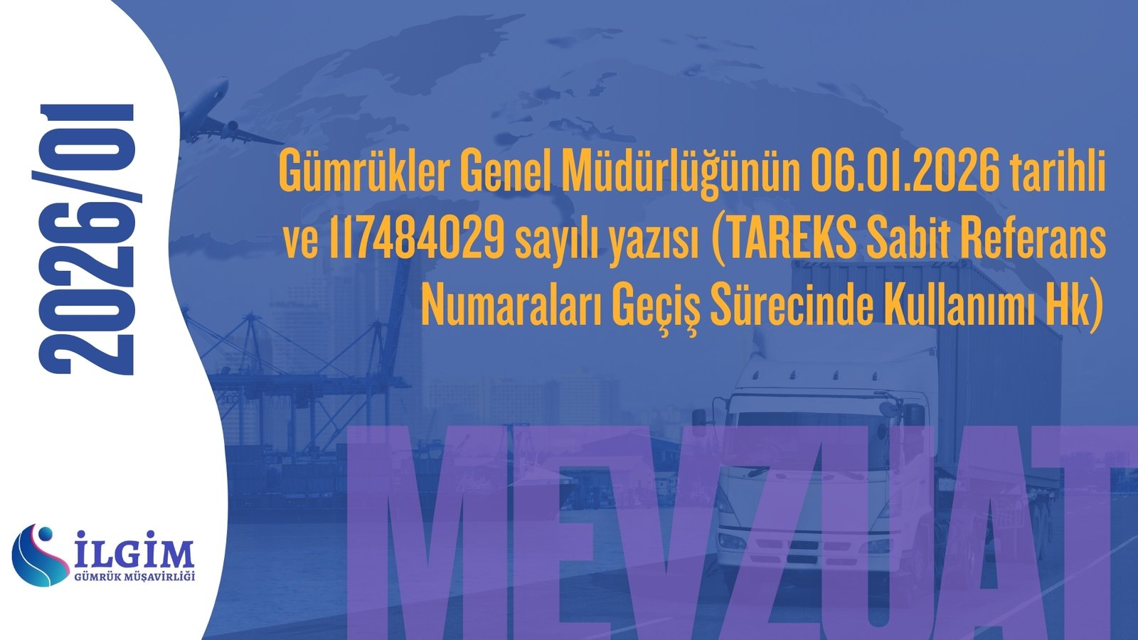 Gümrükler Genel Müdürlüğünün 06.01.2026 tarihli ve 117484029 sayılı yazısı (TAREKS Sabit Referans Numaraları Geçiş Sürecinde Kullanımı Hk)