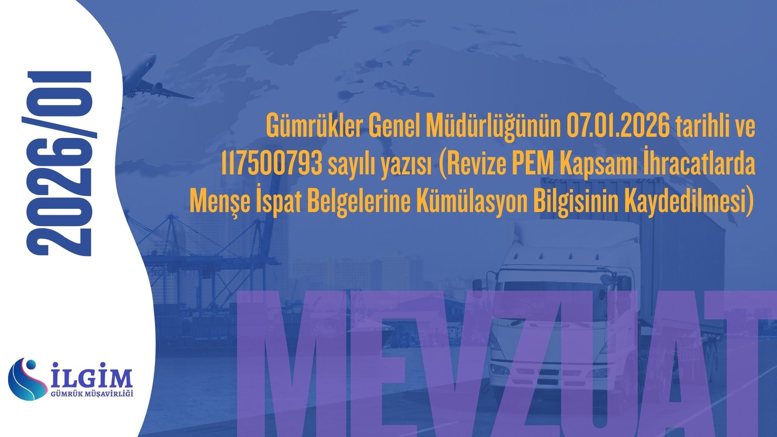Gümrükler Genel Müdürlüğünün 07.01.2026 tarihli ve 117500793 sayılı yazısı (Revize PEM Kapsamı İhracatlarda Menşe İspat Belgelerine Kümülasyon Bilgisinin Kaydedilmesi)