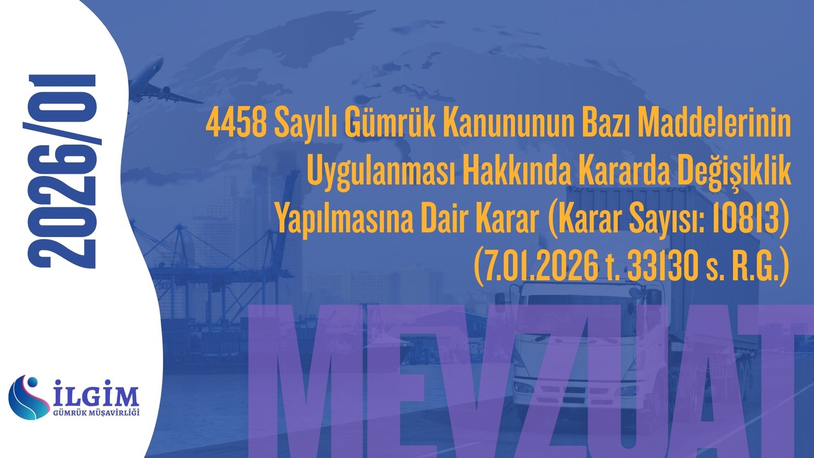 4458 Sayılı Gümrük Kanununun Bazı Maddelerinin Uygulanması Hakkında Kararda Değişiklik Yapılmasına Dair Karar (Karar Sayısı: 10813) (7.01.2026 t. 33130 s. R.G.)
