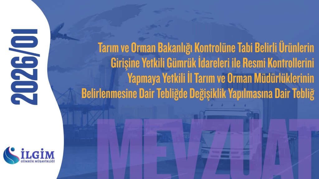 Tarım ve Orman Bakanlığı Kontrolüne Tabi Belirli Ürünlerin Girişine Yetkili Gümrük İdareleri ile Resmi Kontrollerini Yapmaya Yetkili İl Tarım ve Orman Müdürlüklerinin Belirlenmesine Dair Tebliğde Değişiklik Yapılmasına Dair Tebliğ