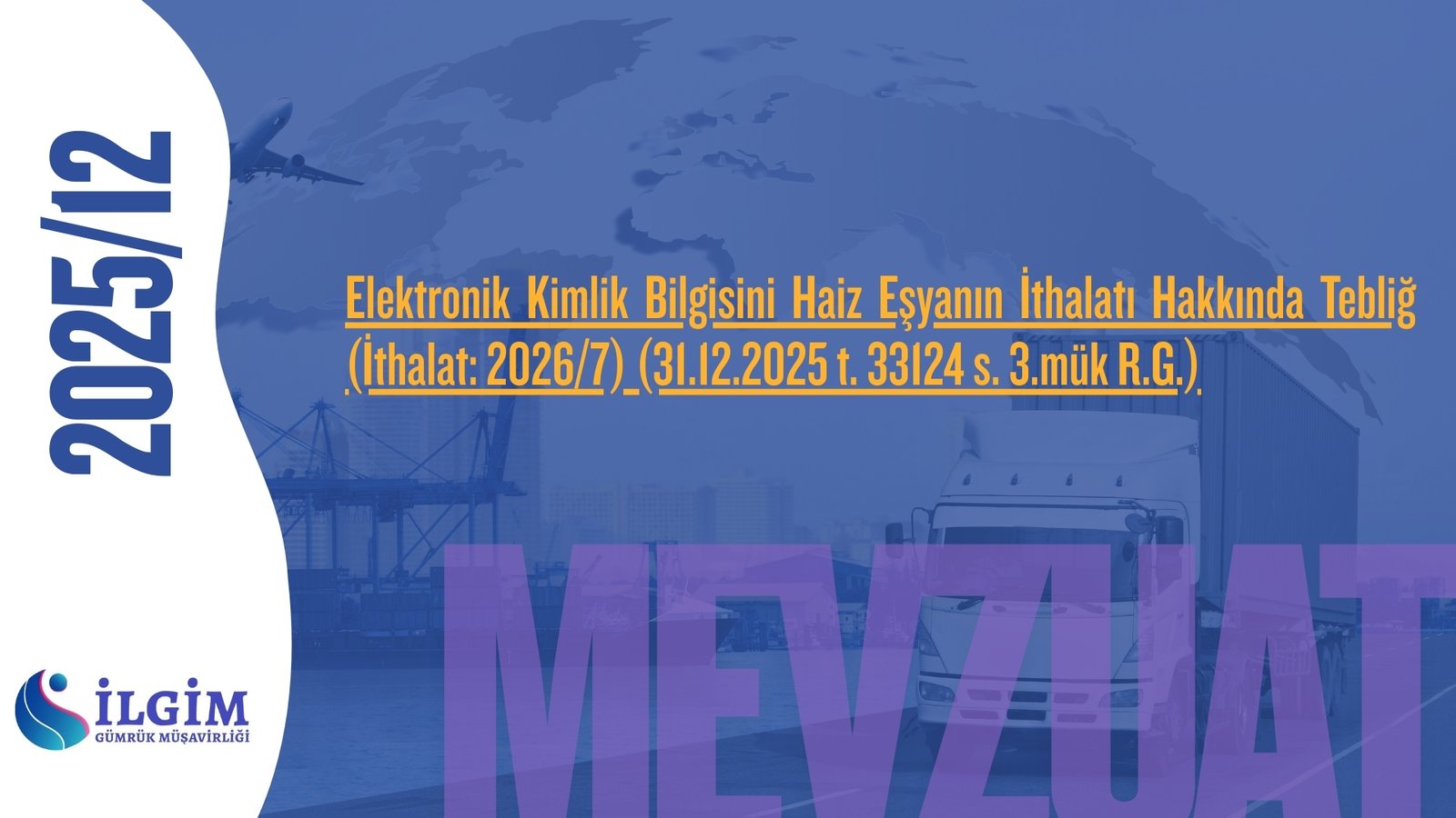Elektronik Kimlik Bilgisini Haiz Eşyanın İthalatı Hakkında Tebliğ (İthalat: 2026/7) (31.12.2025 t. 33124 s. 3.mük R.G.)
