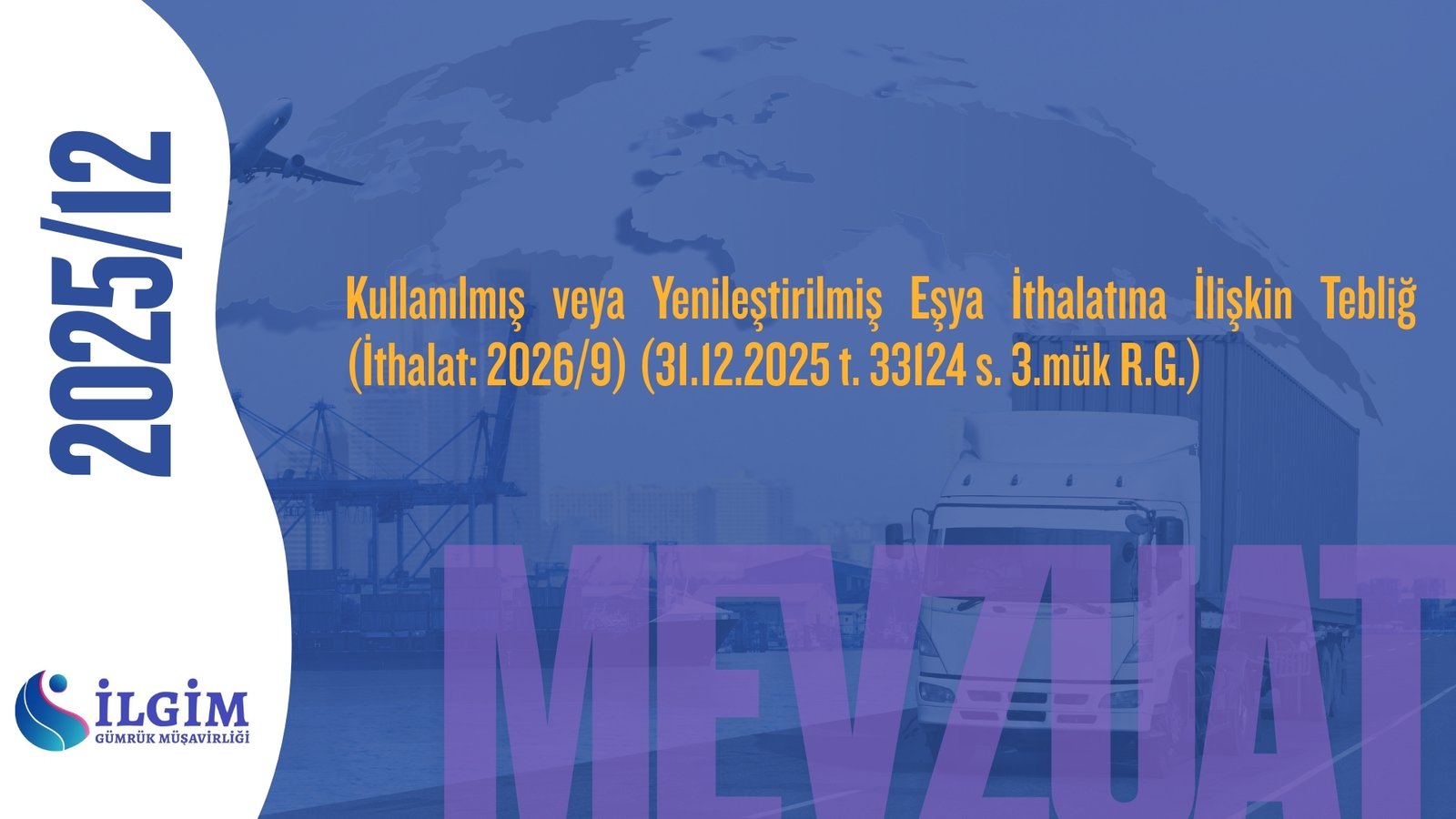 Kullanılmış veya Yenileştirilmiş Eşya İthalatına İlişkin Tebliğ (İthalat: 2026/9) (31.12.2025 t. 33124 s. 3.mük R.G.)