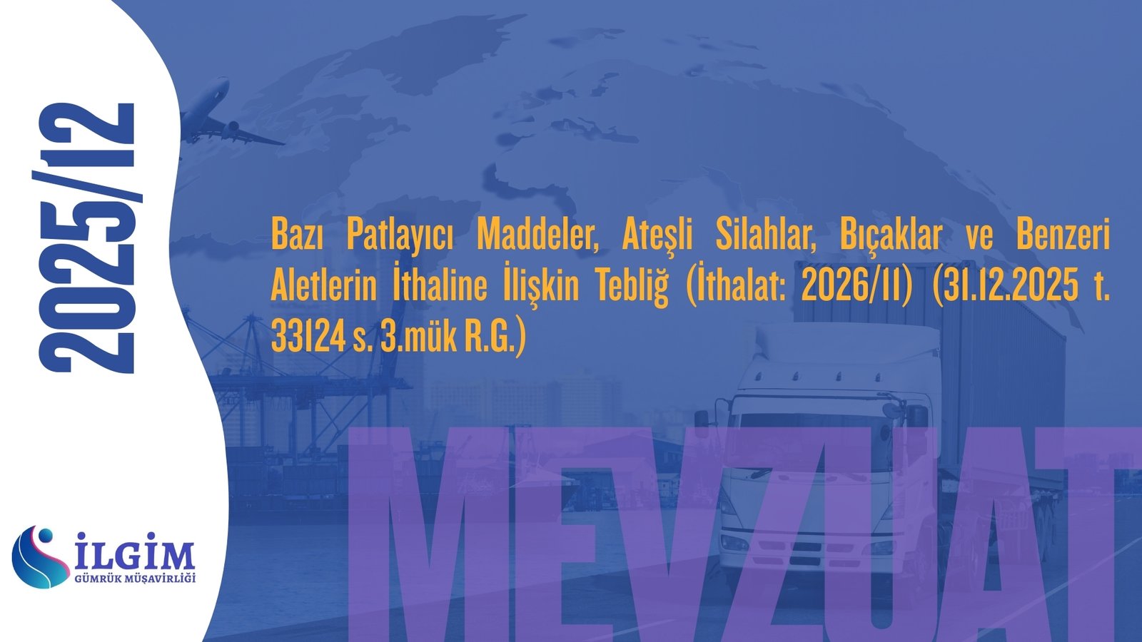 Bazı Patlayıcı Maddeler, Ateşli Silahlar, Bıçaklar ve Benzeri Aletlerin İthaline İlişkin Tebliğ (İthalat: 2026/11) (31.12.2025 t. 33124 s. 3.mük R.G.)