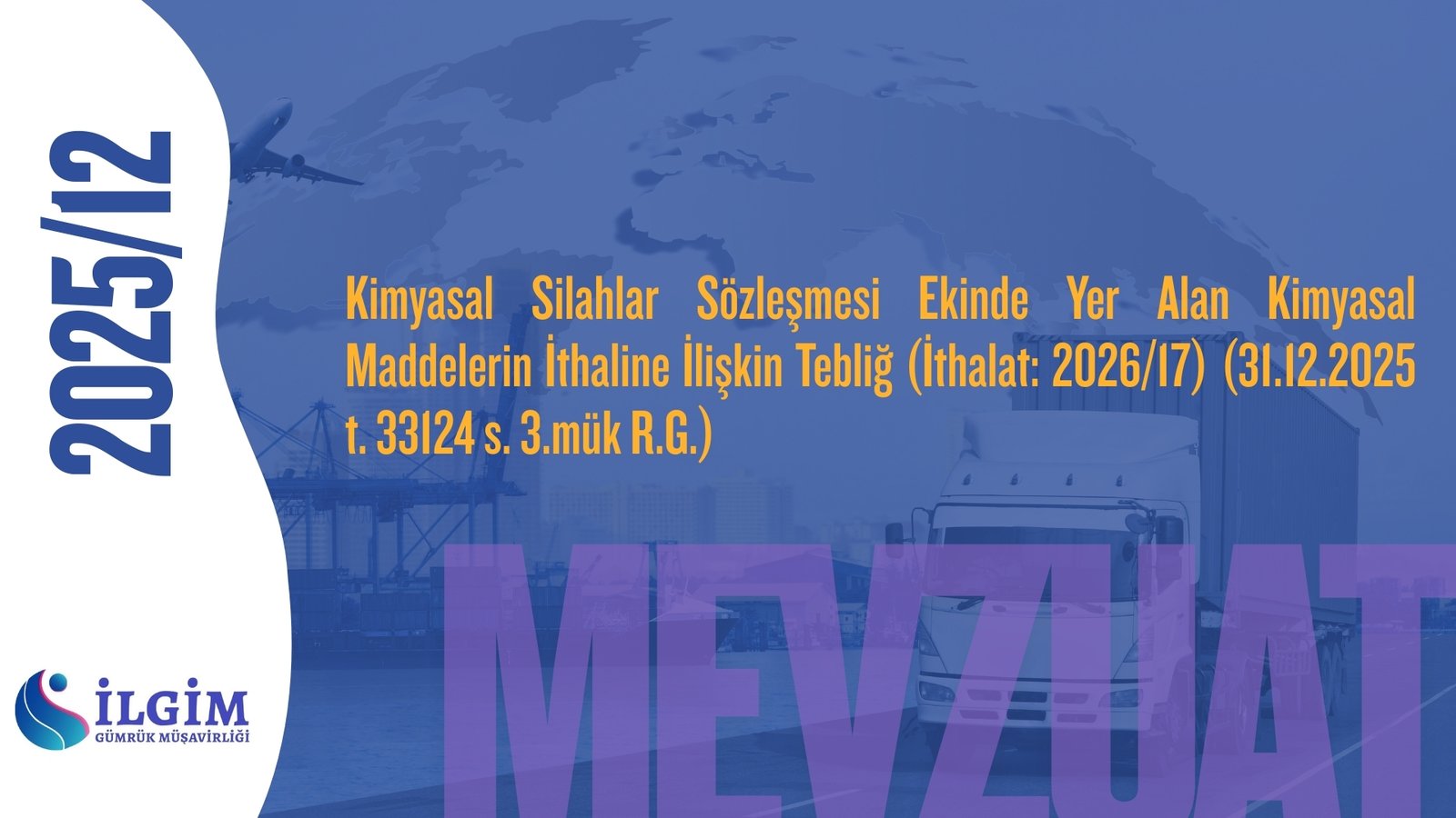 Kimyasal Silahlar Sözleşmesi Ekinde Yer Alan Kimyasal Maddelerin İthaline İlişkin Tebliğ (İthalat: 2026/17) (31.12.2025 t. 33124 s. 3.mük R.G.)