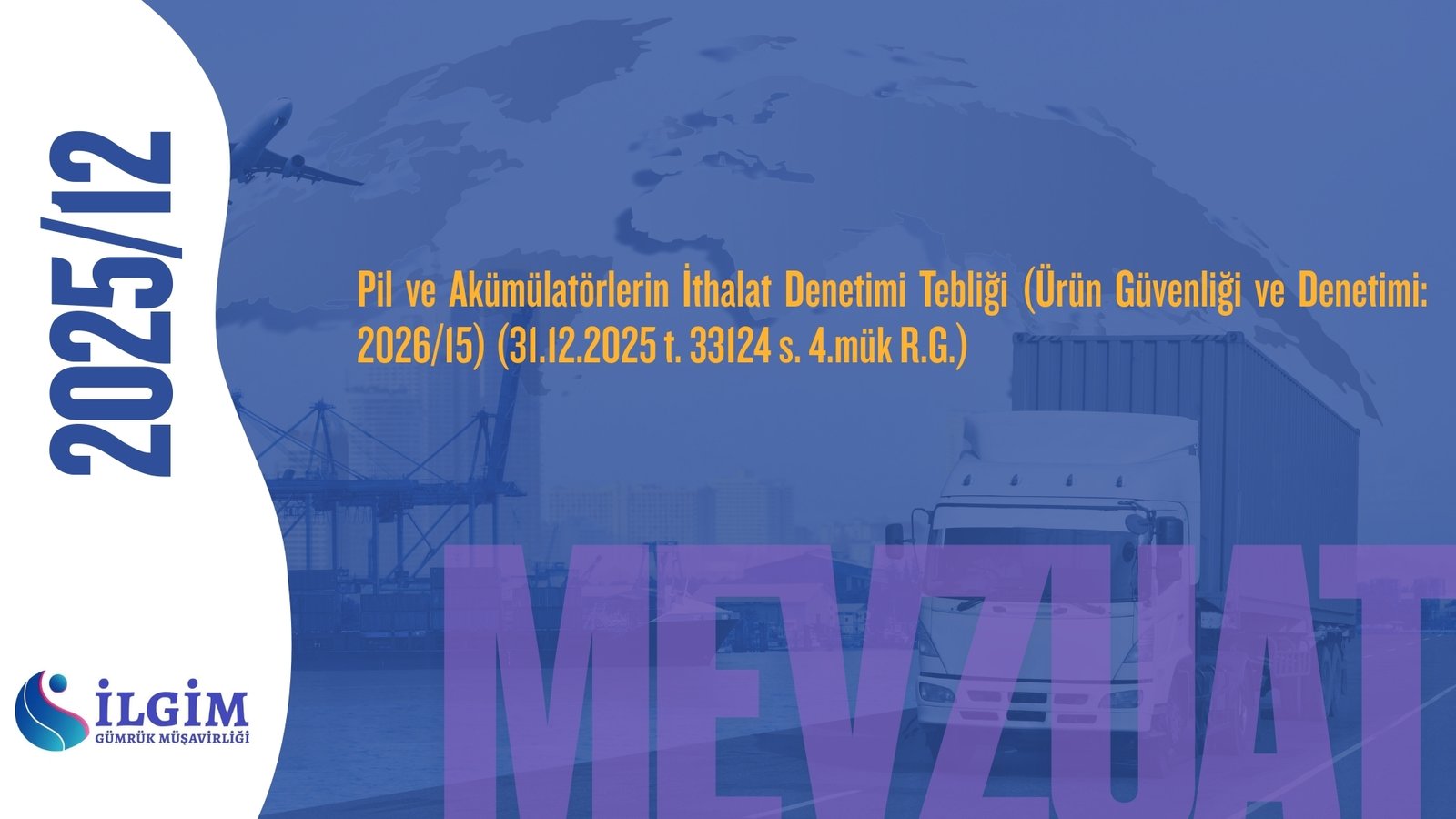 Pil ve Akümülatörlerin İthalat Denetimi Tebliği (Ürün Güvenliği ve Denetimi: 2026/15) (31.12.2025 t. 33124 s. 4.mük R.G.)