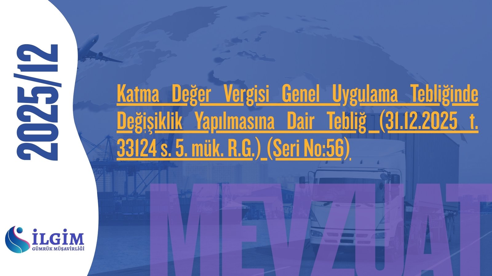 Katma Değer Vergisi Genel Uygulama Tebliğinde Değişiklik Yapılmasına Dair Tebliğ (31.12.2025 t. 33124 s. 5. mük. R.G.) (Seri No:56)
