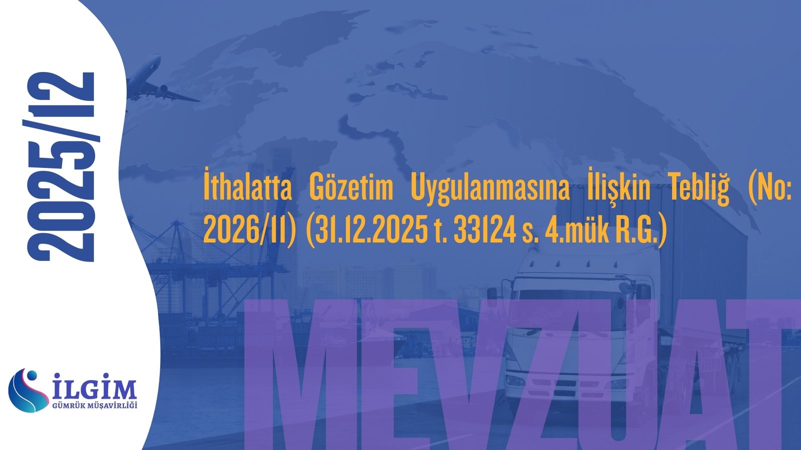 İthalatta Gözetim Uygulanmasına İlişkin Tebliğ (No: 2026/11) (31.12.2025 t. 33124 s. 4.mük R.G.)
