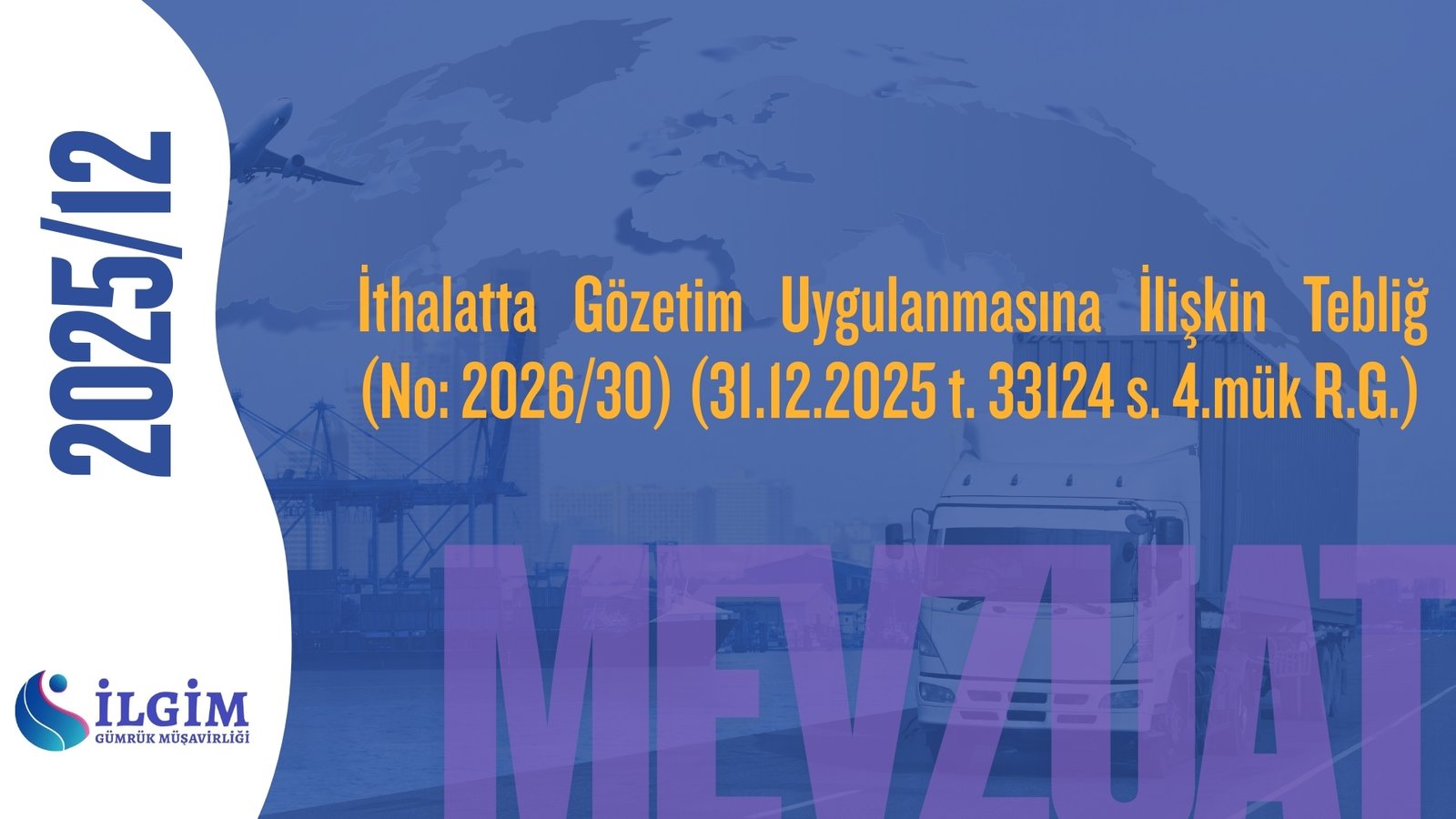 İthalatta Gözetim Uygulanmasına İlişkin Tebliğ (No: 2026/30) (31.12.2025 t. 33124 s. 4.mük R.G.)