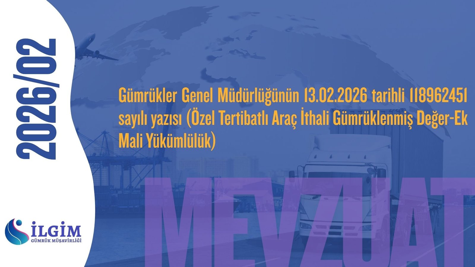 Gümrükler Genel Müdürlüğünün 13.02.2026 tarihli 118962451 sayılı yazısı (Özel Tertibatlı Araç İthali Gümrüklenmiş Değer-Ek Mali Yükümlülük)