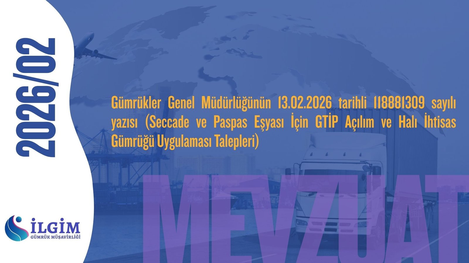 Gümrükler Genel Müdürlüğünün 13.02.2026 tarihli 118881309 sayılı yazısı (Seccade ve Paspas Eşyası İçin GTİP Açılım ve Halı İhtisas Gümrüğü Uygulaması Talepleri)