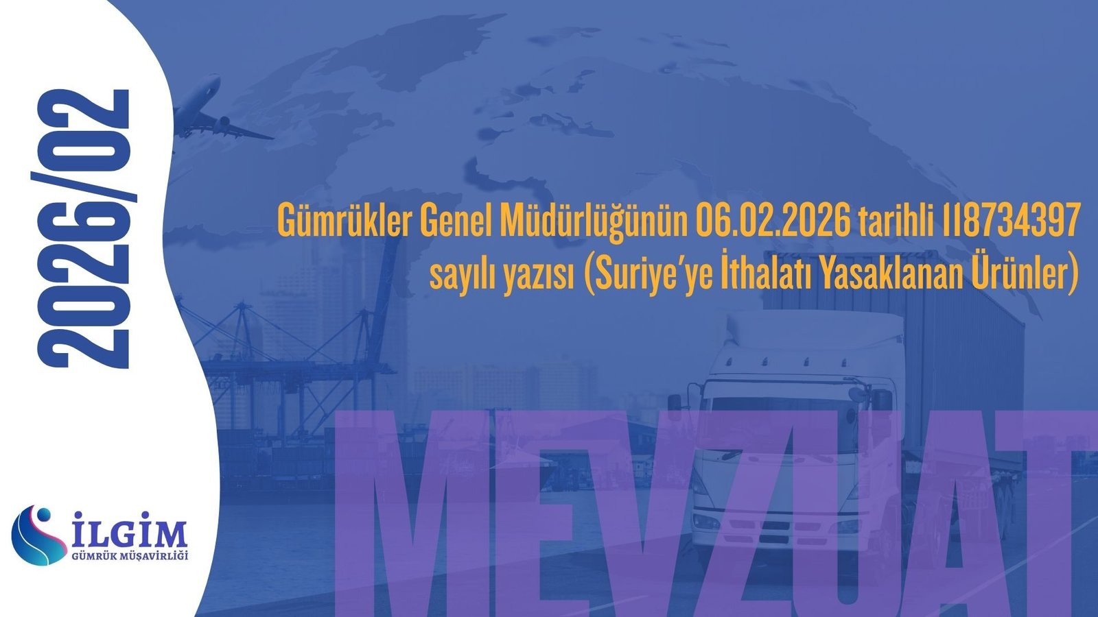 Gümrükler Genel Müdürlüğünün 06.02.2026 tarihli 118734397 sayılı yazısı (Suriye’ye İthalatı Yasaklanan Ürünler)