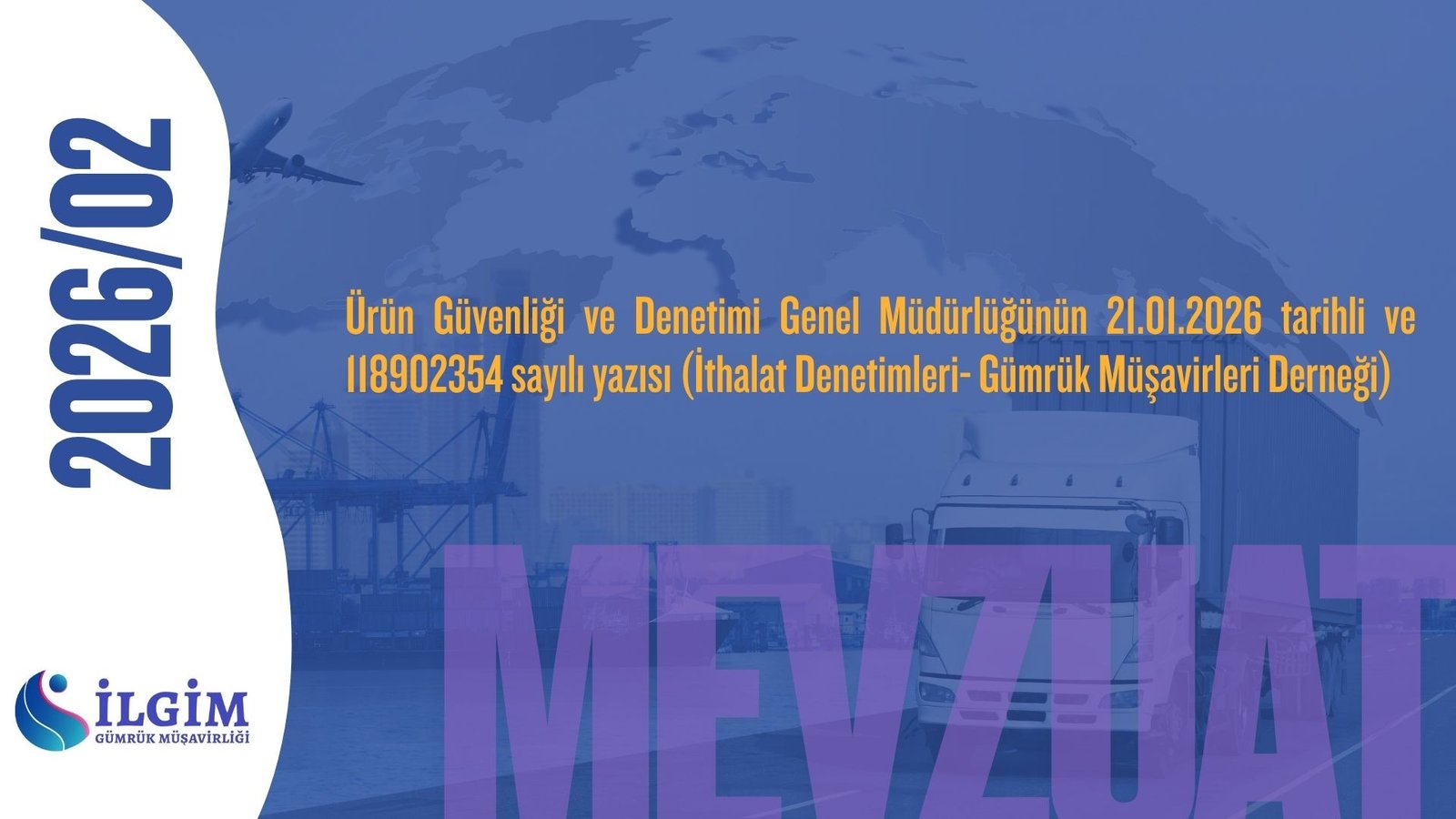 Ürün Güvenliği ve Denetimi Genel Müdürlüğünün 21.01.2026 tarihli ve 118902354 sayılı yazısı (İthalat Denetimleri- Gümrük Müşavirleri Derneği)