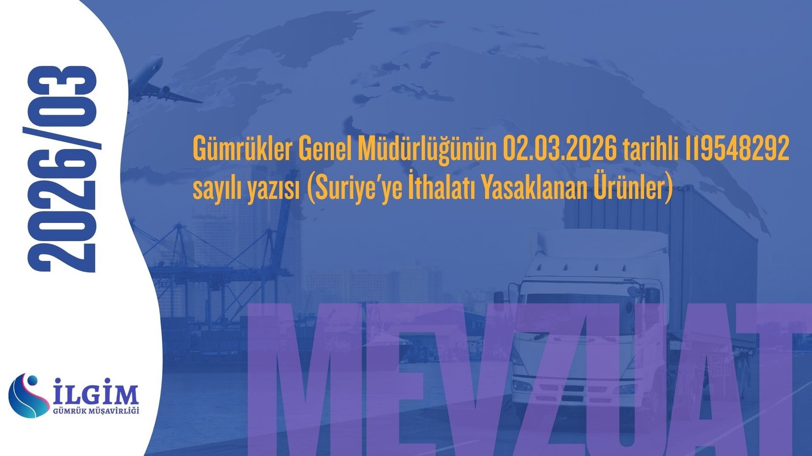 Gümrükler Genel Müdürlüğünün 02.03.2026 tarihli 119548292 sayılı yazısı (Suriye’ye İthalatı Yasaklanan Ürünler)