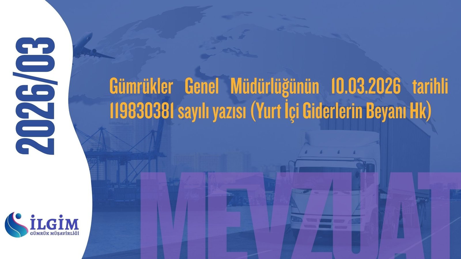 Gümrükler Genel Müdürlüğünün 10.03.2026 tarihli 119830381 sayılı yazısı (Yurt İçi Giderlerin Beyanı Hk)