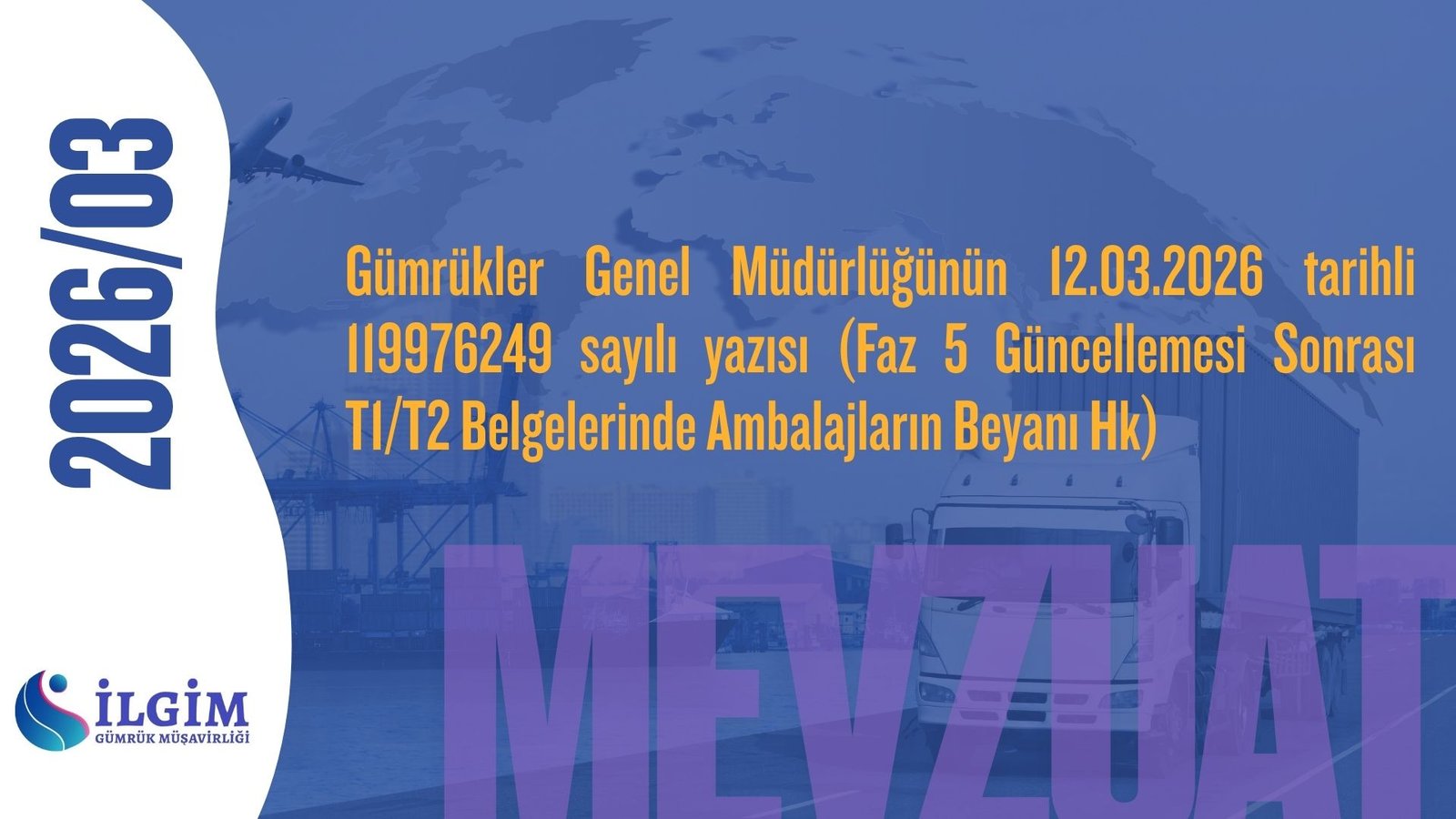 Gümrükler Genel Müdürlüğünün 12.03.2026 tarihli 119976249 sayılı yazısı (Faz 5 Güncellemesi Sonrası T1/T2 Belgelerinde Ambalajların Beyanı Hk)