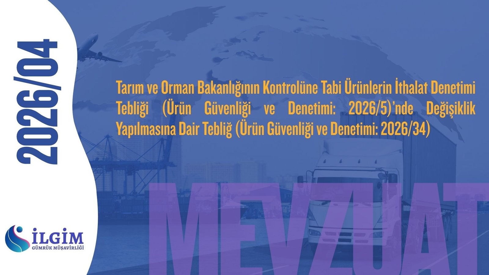 Tarım ve Orman Bakanlığının Kontrolüne Tabi Ürünlerin İthalat Denetimi Tebliği (Ürün Güvenliği ve Denetimi: 2026/5)’nde Değişiklik Yapılmasına Dair Tebliğ (Ürün Güvenliği ve Denetimi: 2026/34)