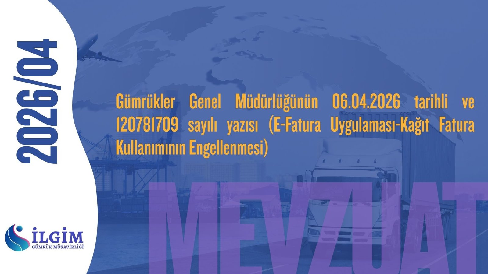 Gümrükler Genel Müdürlüğünün 06.04.2026 tarihli ve 120781709 sayılı yazısı (E-Fatura Uygulaması-Kağıt Fatura Kullanımının Engellenmesi)