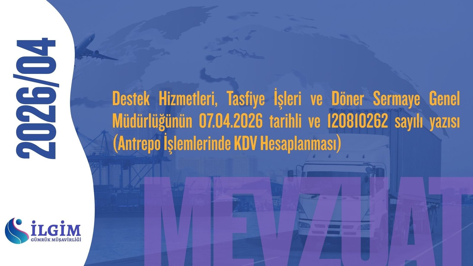 Destek Hizmetleri, Tasfiye İşleri ve Döner Sermaye Genel Müdürlüğünün 07.04.2026 tarihli ve 120810262 sayılı yazısı (Antrepo İşlemlerinde KDV Hesaplanması)
