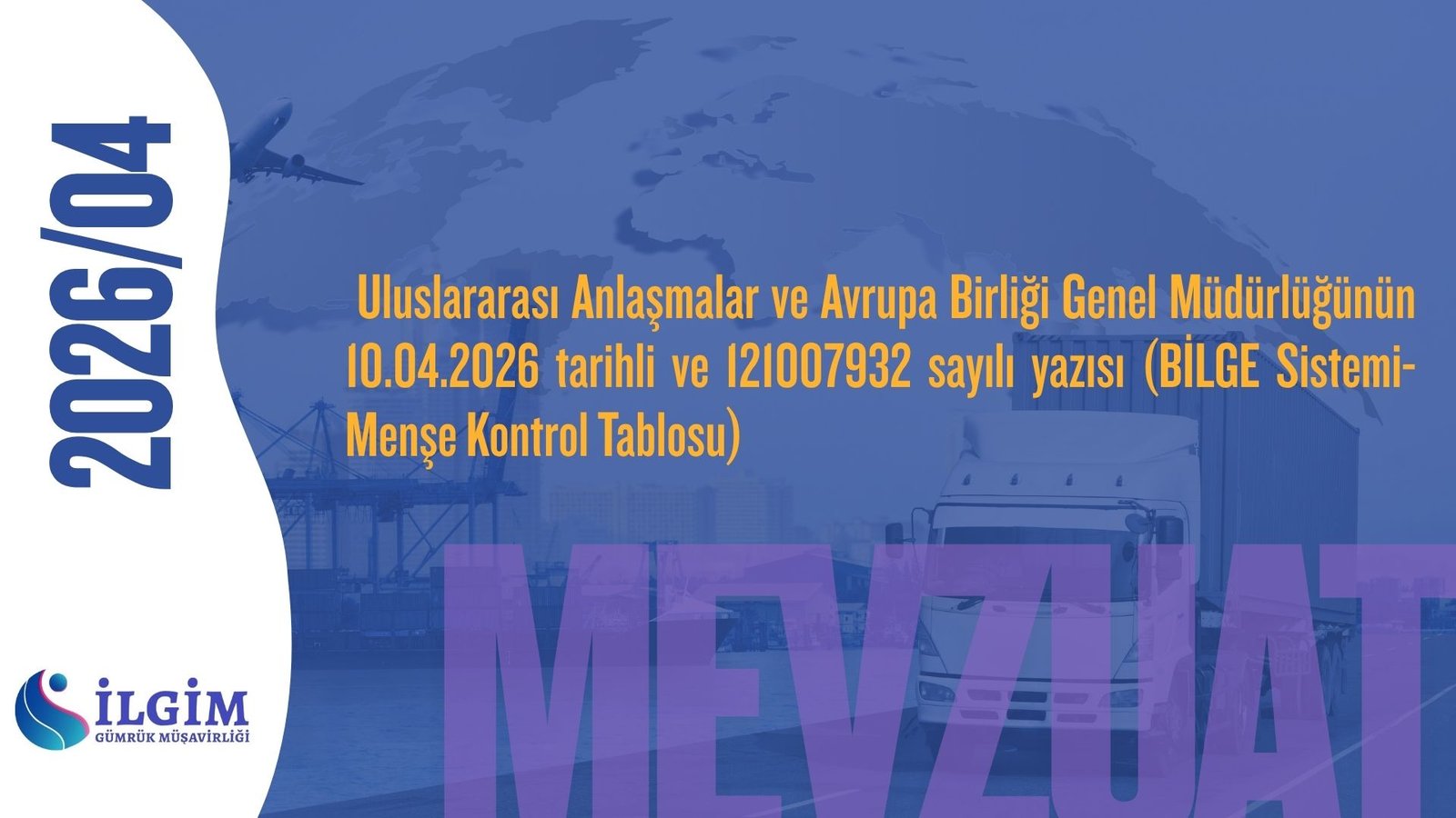Uluslararası Anlaşmalar ve Avrupa Birliği Genel Müdürlüğünün 10.04.2026 tarihli ve 121007932 sayılı yazısı (BİLGE Sistemi- Menşe Kontrol Tablosu)