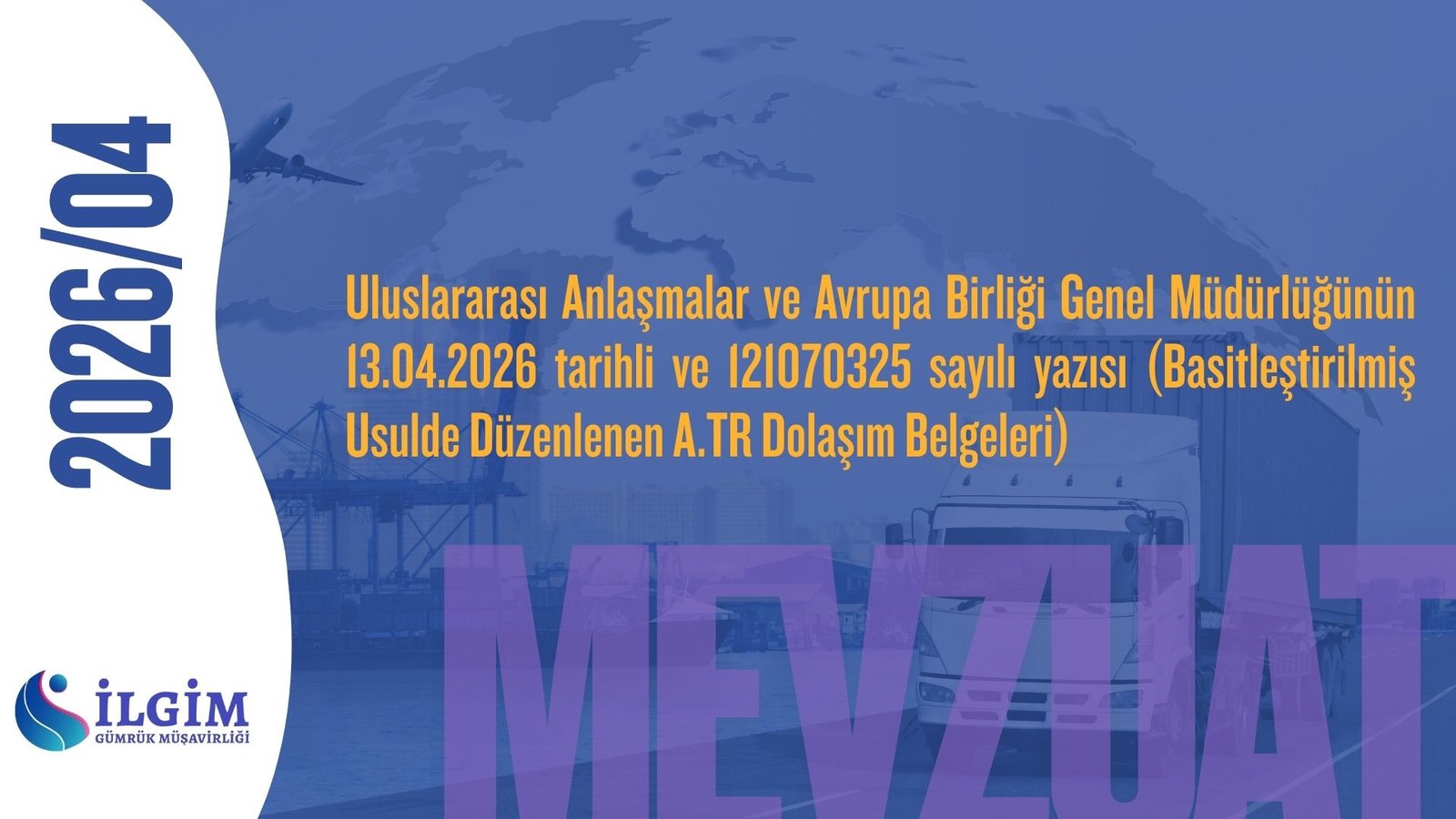 Uluslararası Anlaşmalar ve Avrupa Birliği Genel Müdürlüğünün 13.04.2026 tarihli ve 121070325 sayılı yazısı (Basitleştirilmiş Usulde Düzenlenen A.TR Dolaşım Belgeleri)