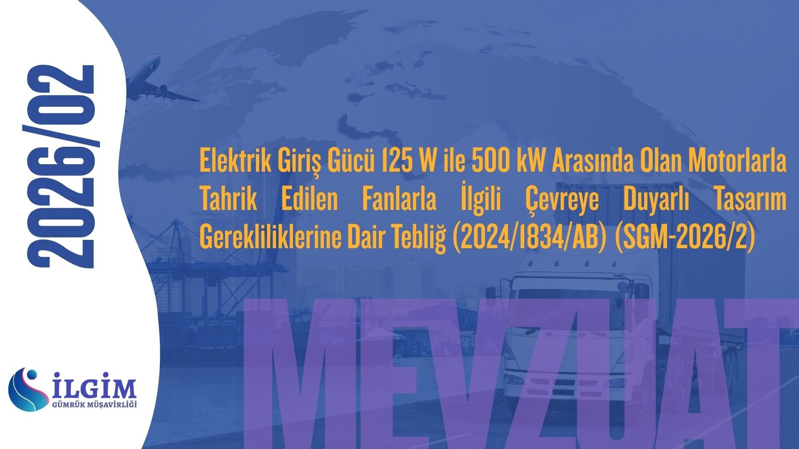 Elektrik Giriş Gücü 125 W ile 500 kW Arasında Olan Motorlarla Tahrik Edilen Fanlarla İlgili Çevreye Duyarlı Tasarım Gerekliliklerine Dair Tebliğ (2024/1834/AB) (SGM-2026/2)