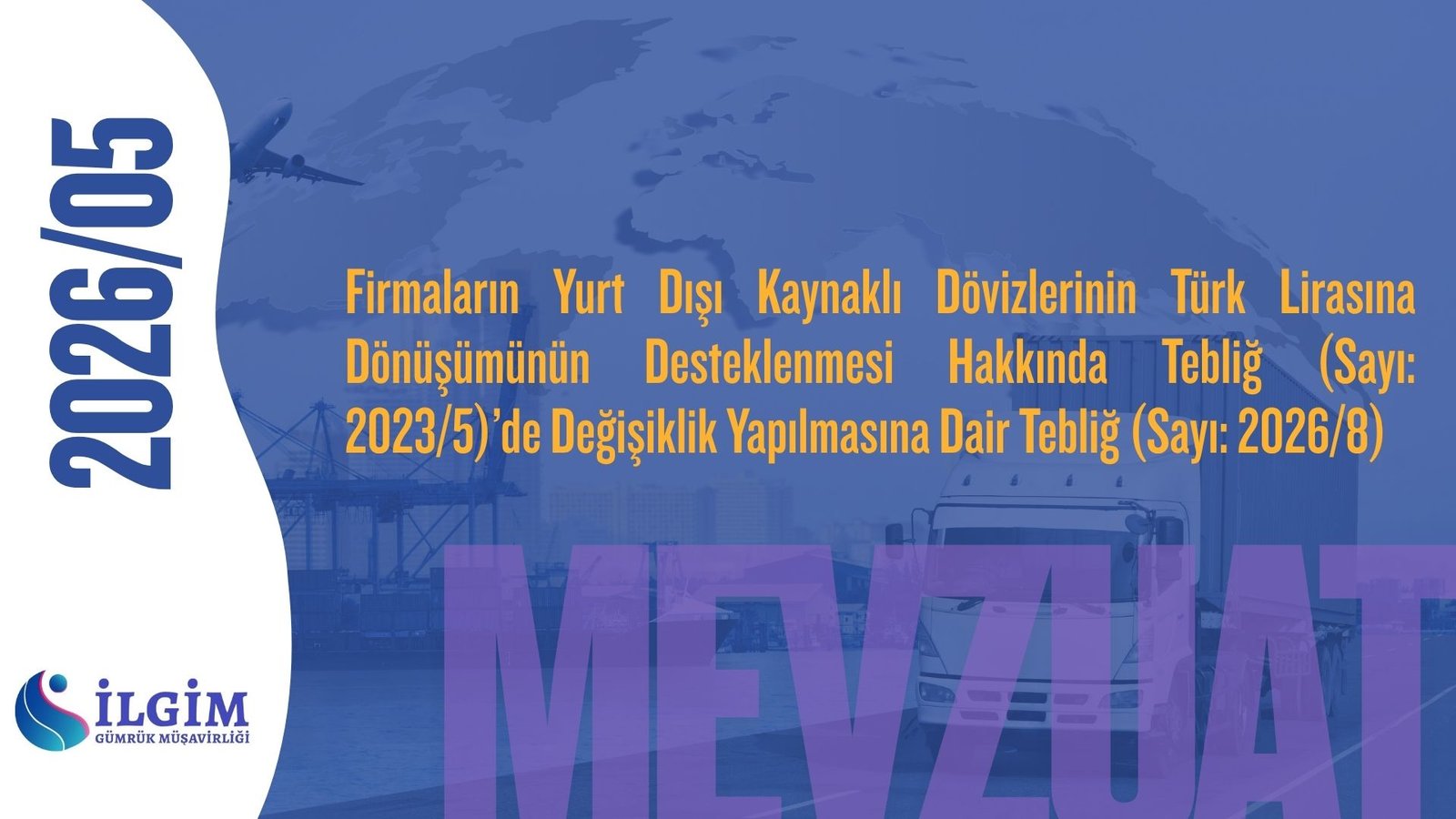 Firmaların Yurt Dışı Kaynaklı Dövizlerinin Türk Lirasına Dönüşümünün Desteklenmesi Hakkında Tebliğ (Sayı: 2023/5)’de Değişiklik Yapılmasına Dair Tebliğ (Sayı: 2026/8)