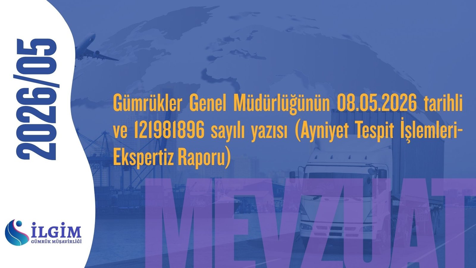 Gümrükler Genel Müdürlüğünün 08.05.2026 tarihli ve 121981896 sayılı yazısı (Ayniyet Tespit İşlemleri-Ekspertiz Raporu)