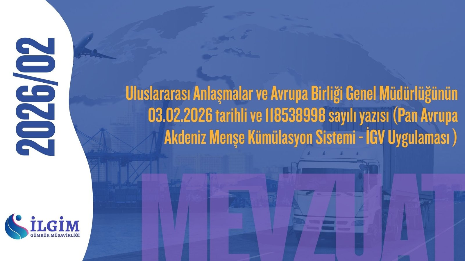 Uluslararası Anlaşmalar ve Avrupa Birliği Genel Müdürlüğünün 03.02.2026 tarihli ve 118538998 sayılı yazısı (Pan Avrupa Akdeniz Menşe Kümülasyon Sistemi – İGV Uygulaması )