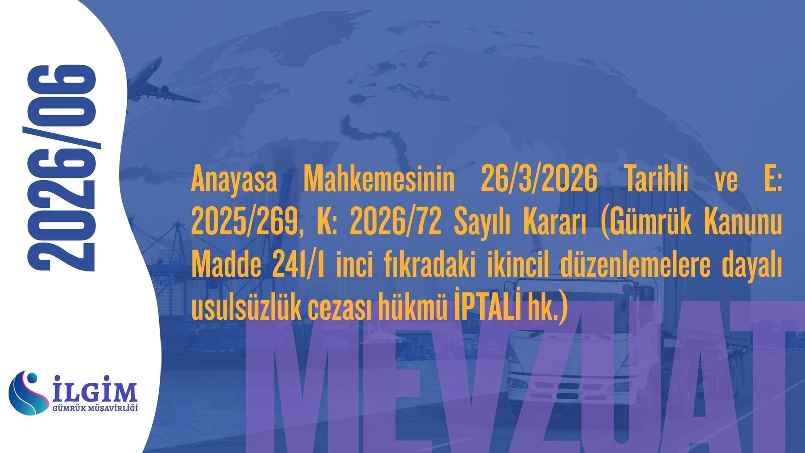 Anayasa Mahkemesinin 26/3/2026 Tarihli ve E: 2025/269, K: 2026/72 Sayılı Kararı (Gümrük Kanunu Madde 241/1 inci fıkradaki ikincil düzenlemelere dayalı usulsüzlük cezası hükmü İPTALİ hk.)