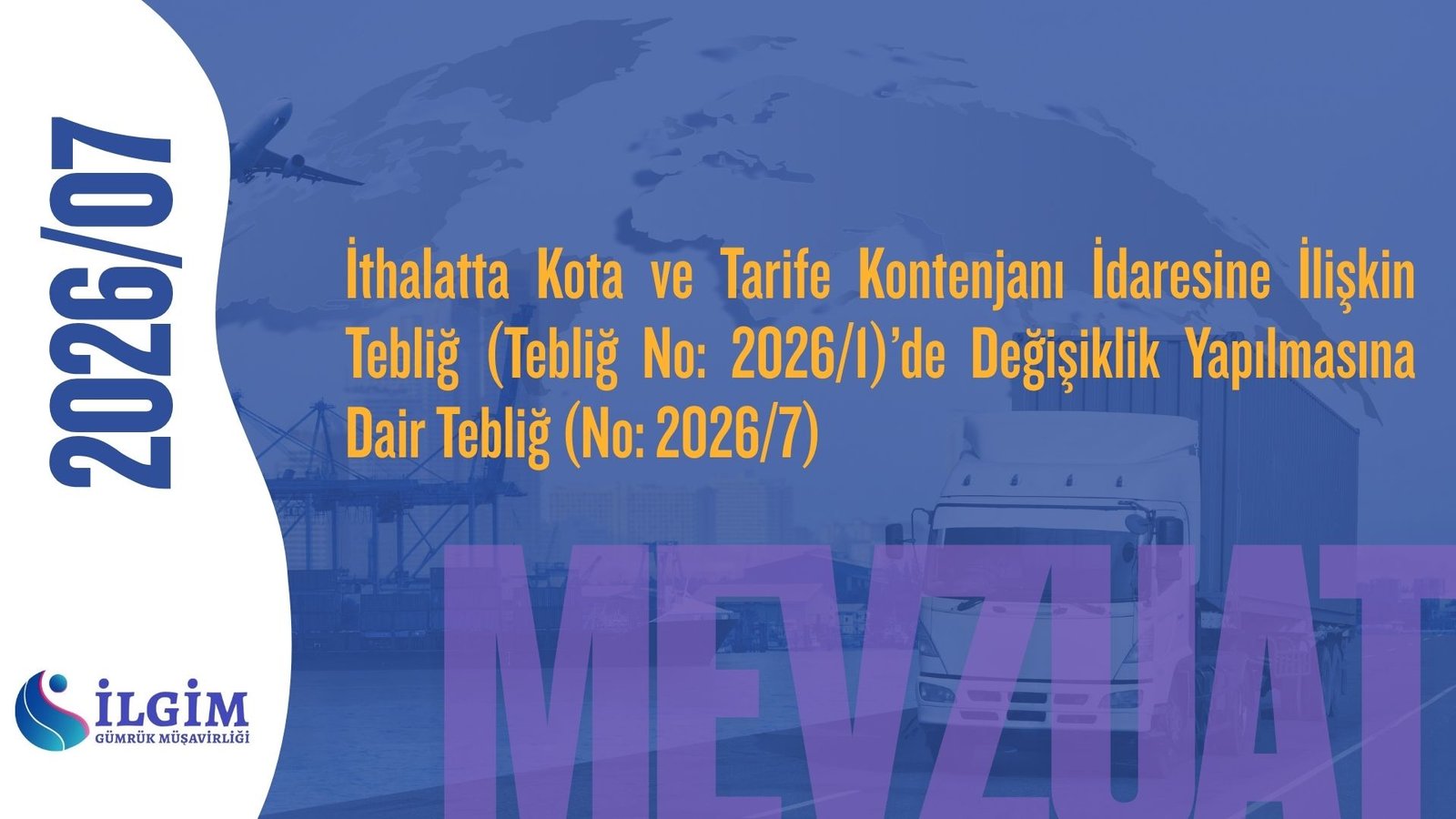 İthalatta Kota ve Tarife Kontenjanı İdaresine İlişkin Tebliğ (Tebliğ No: 2026/1)’de Değişiklik Yapılmasına Dair Tebliğ (No: 2026/7)
