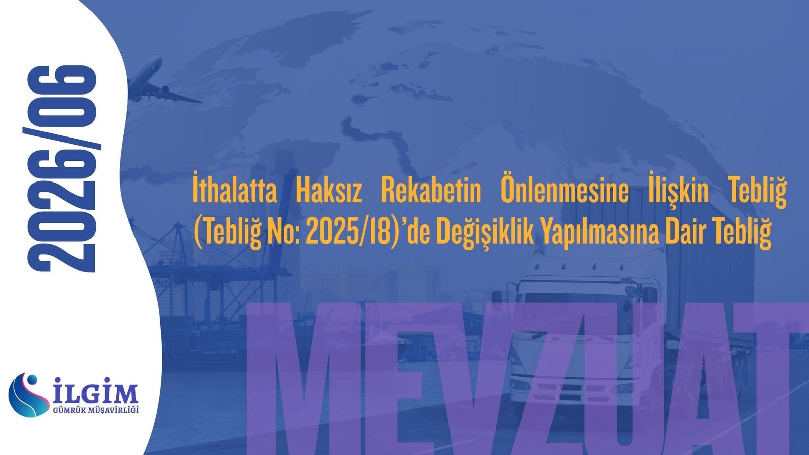 İthalatta Haksız Rekabetin Önlenmesine İlişkin Tebliğ (Tebliğ No: 2025/18)’de Değişiklik Yapılmasına Dair Tebliğ